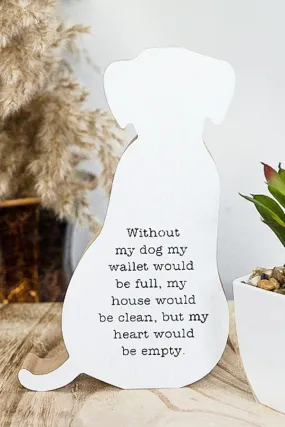 7.75 X 4.75 'MY HEART WOULD BE EMPTY' WOOD DOG SHAPED BLOCK SIGN